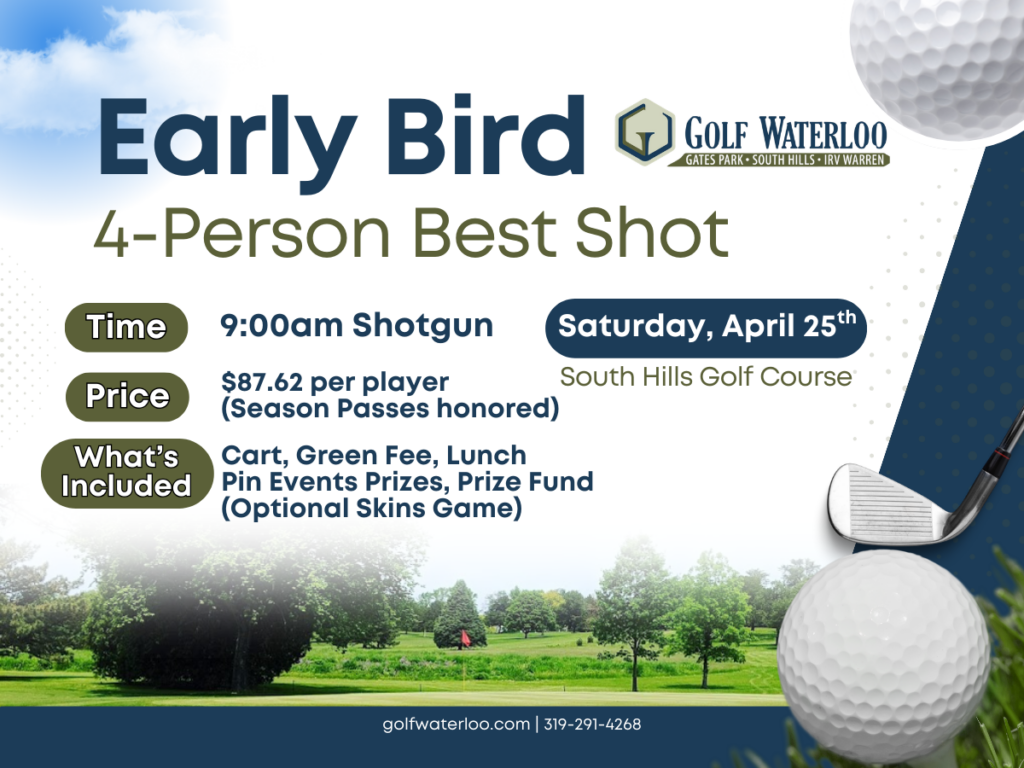 Promo graphic for the Golf Waterloo Early Bird 4-Person Best Shot tournament at South Hills Golf Course on Saturday, April 25th. The image includes event details: a 9:00 am shotgun start, price of $87.62 per player with season passes honored, and inclusions such as cart, green fee, lunch, pin events prizes, and a prize fund. The background features a sunny golf course landscape with a golf ball on a tee and a club in the foreground.